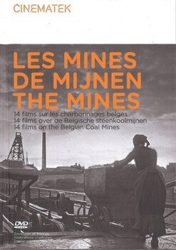 Le mines. De mijnen. The mines. 14 films sur les charbonnages belges. 14 films over de Belgische steenkoolmijnen. 14 films on the Belgian coal mines